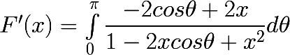 F'(x)=\huge\int_{0}^{\pi}\dfrac{-2cos\theta+2x}{1-2xcos\theta+x^2} d\theta